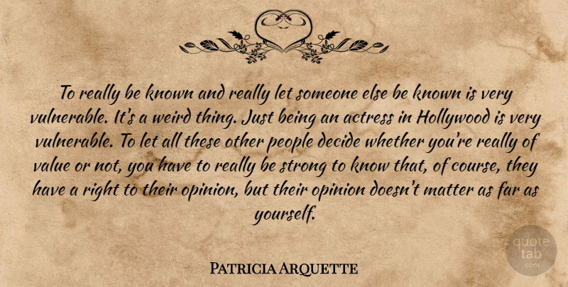 Patricia Arquette Quote About Strong, People, Hollywood: To Really Be Known And...