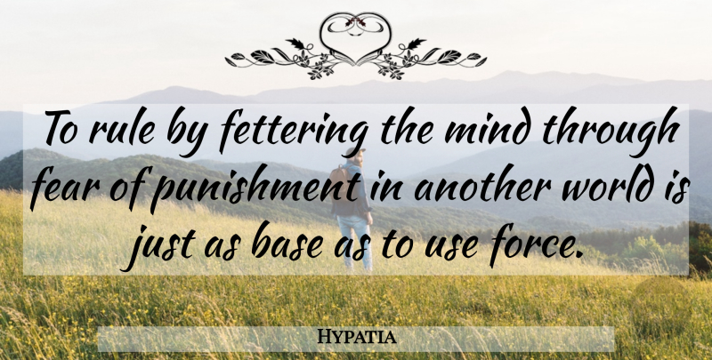 Hypatia Quote About Punishment, Mind, Use: To Rule By Fettering The...