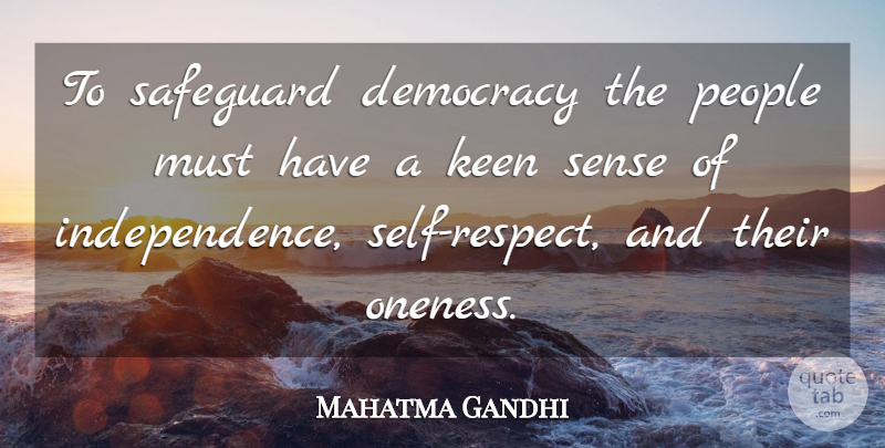 Mahatma Gandhi Quote About Respect, Self, Oneness: To Safeguard Democracy The People...