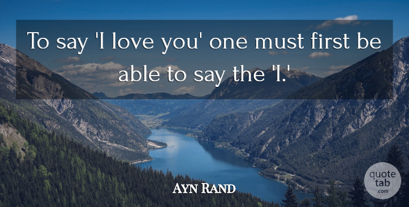 Ayn Rand Quote About Love, Inspirational, Life: To Say I Love You...