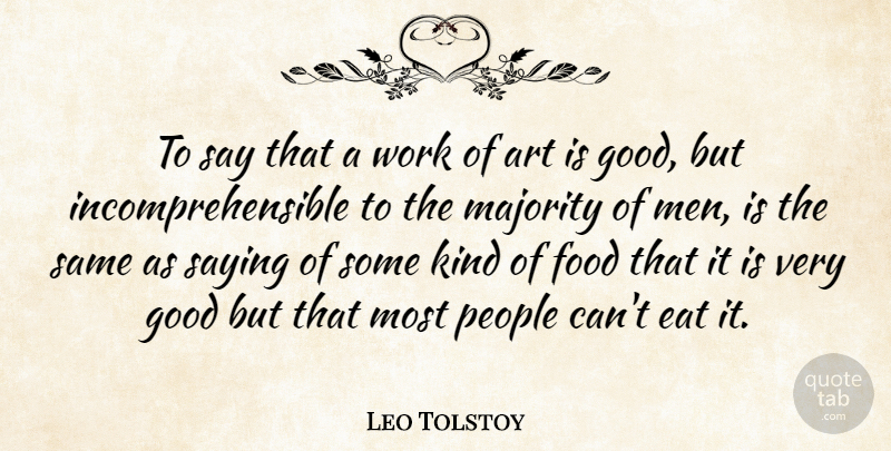 Leo Tolstoy Quote About Art, Food, Men: To Say That A Work...