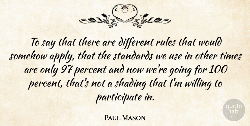 Paul Mason Quote About Percent, Rules, Shading, Somehow, Standards: To Say That There Are...