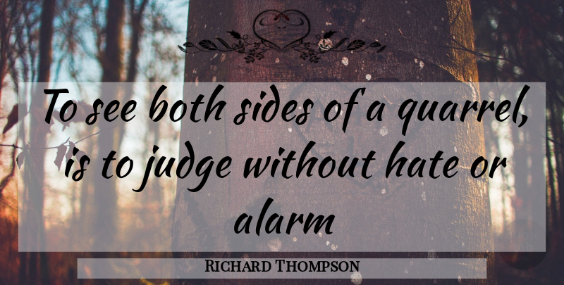 Richard Thompson Quote About Hate, Judging, Sides: To See Both Sides Of...
