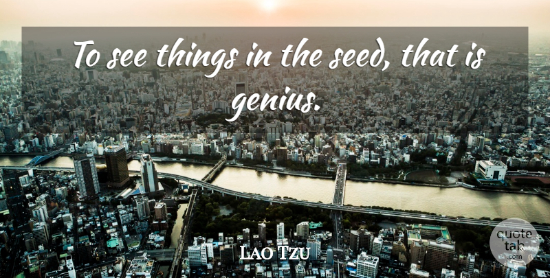 Lao Tzu Quote About Genius, Irish Poet: To See Things In The...
