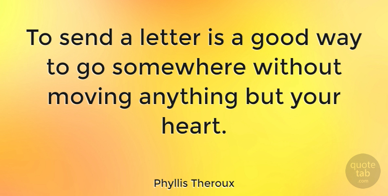 Phyllis Theroux Quote About Good, Letter, Send, Somewhere: To Send A Letter Is...