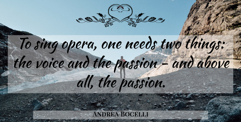 Andrea Bocelli Quote About Passion, Two, Voice: To Sing Opera One Needs...