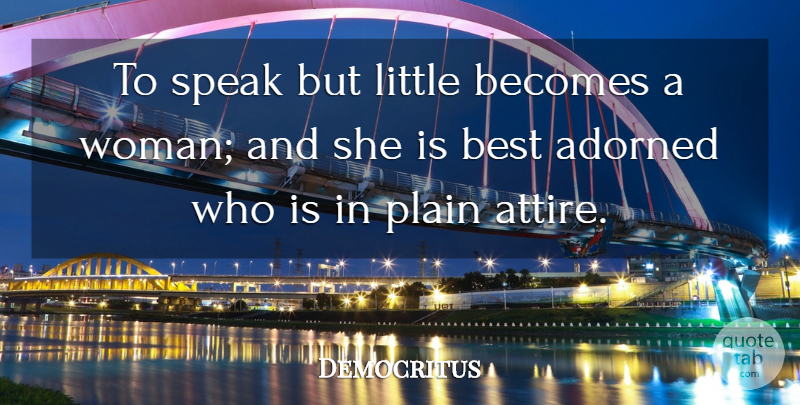 Democritus Quote About Women, Littles, Speak: To Speak But Little Becomes...
