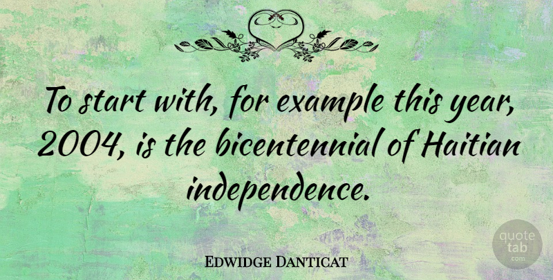 Edwidge Danticat Quote About Years, Independence, Example: To Start With For Example...