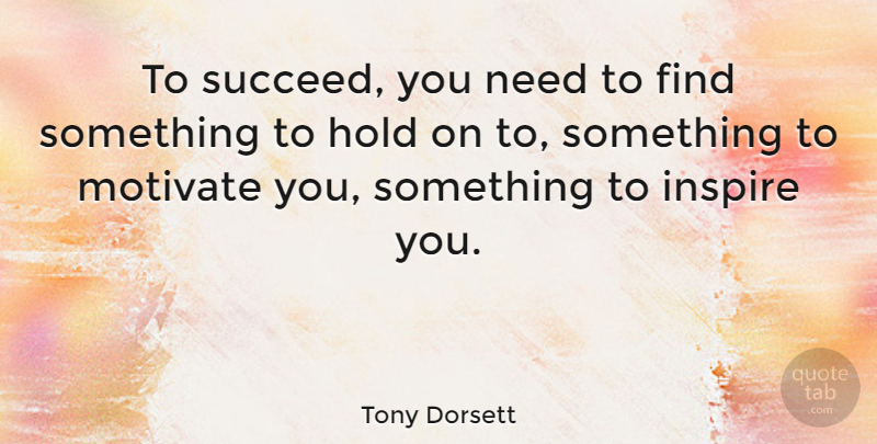 Tony Dorsett Quote About Inspirational, Motivational, Positive: To Succeed You Need To...