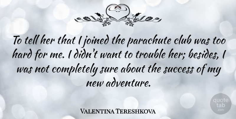 Valentina Tereshkova Quote About Adventure, Clubs, Want: To Tell Her That I...
