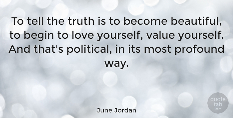 June Jordan Quote About Beautiful, Love Yourself, Profound: To Tell The Truth Is...