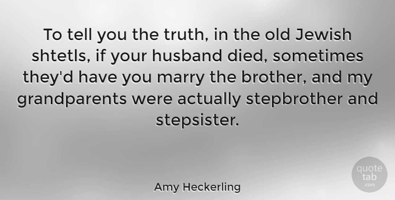 Amy Heckerling Quote About Jewish, Marry, Truth: To Tell You The Truth...