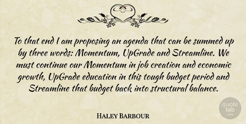 Haley Barbour Quote About Agenda, Budget, Continue, Creation, Economic: To That End I Am...