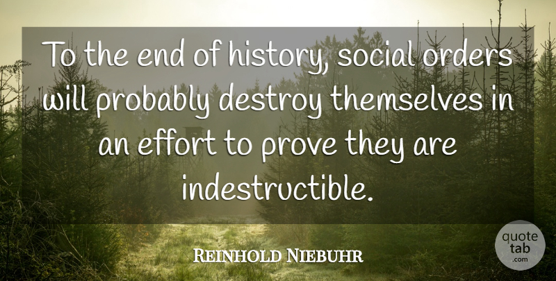 Reinhold Niebuhr Quote About Order, Effort, Social: To The End Of History...