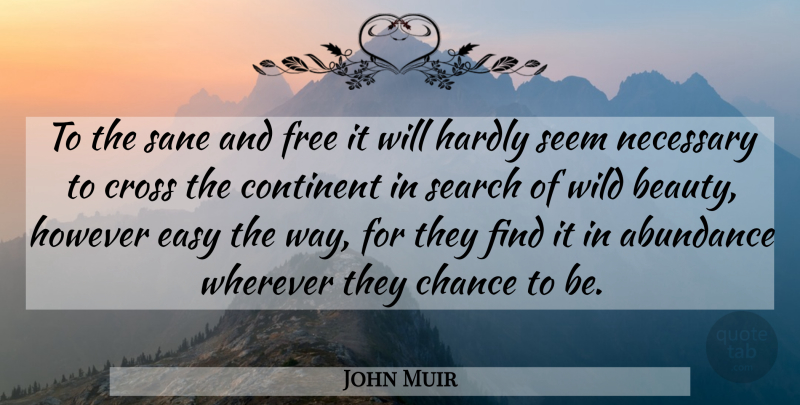 John Muir Quote About Wild Beauty, Way, Chance: To The Sane And Free...