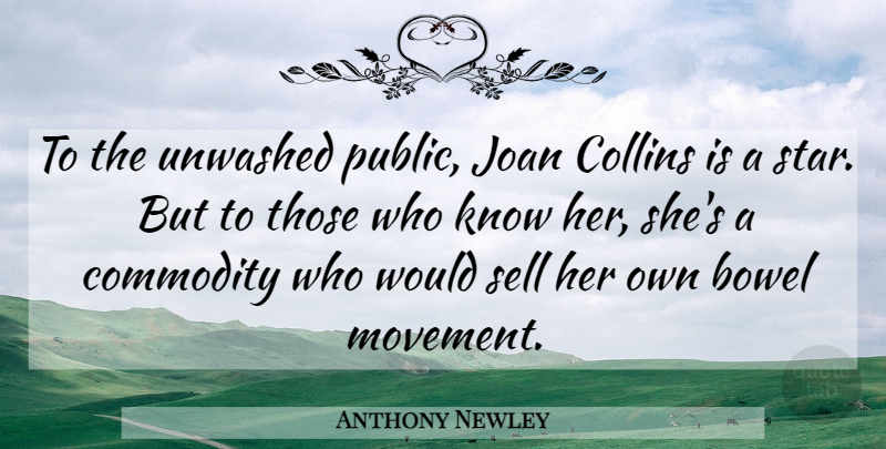 Anthony Newley Quote About Collins, Commodity, Joan: To The Unwashed Public Joan...