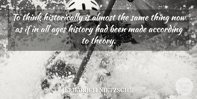 Friedrich Nietzsche Quote About Thinking, History, Age: To Think Historically Is Almost...