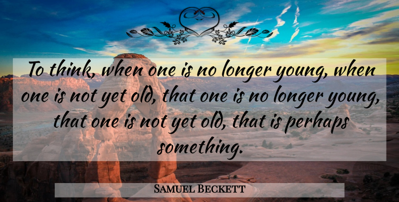 Samuel Beckett Quote About Time, Thinking, Cybernetics: To Think When One Is...