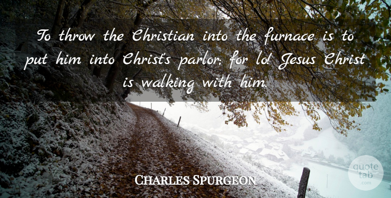 Charles Spurgeon Quote About Christian, Jesus, Parlor: To Throw The Christian Into...