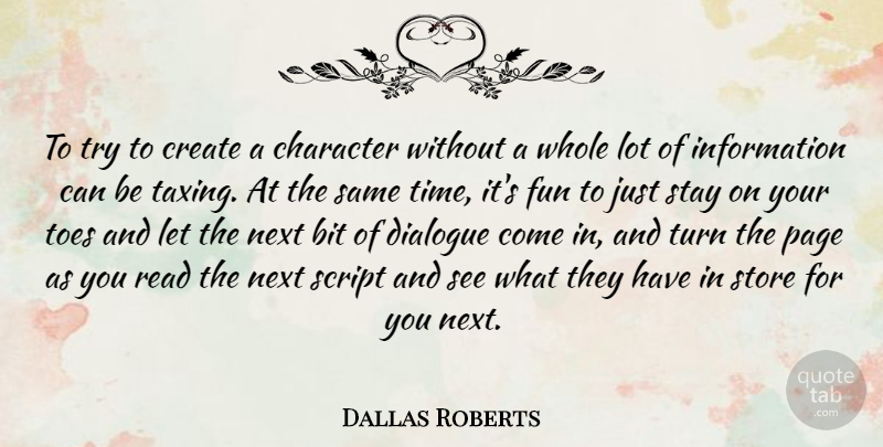 Dallas Roberts Quote About Bit, Create, Dialogue, Information, Next: To Try To Create A...