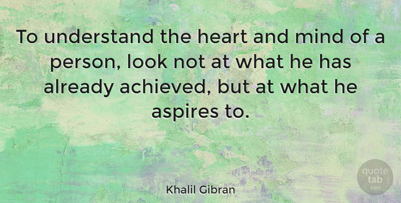 Khalil Gibran Quote About Inspirational, Life, Dream: To Understand The Heart And...