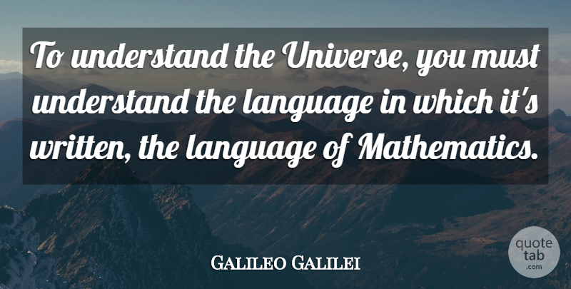 Galileo Galilei Quote About Language, Mathematics, Written: To Understand The Universe You...