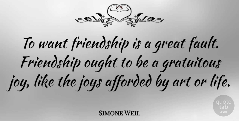 Simone Weil Quote About Friendship, Art, Joy: To Want Friendship Is A...