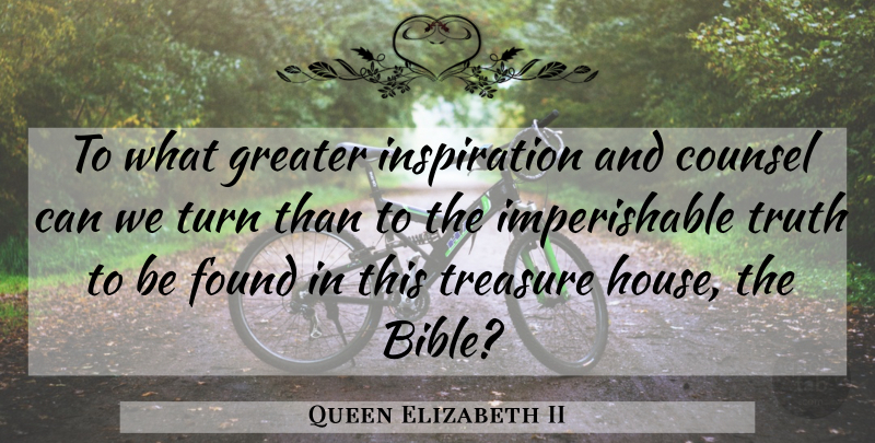 Queen Elizabeth II Quote About Inspiration, House, Treasure: To What Greater Inspiration And...