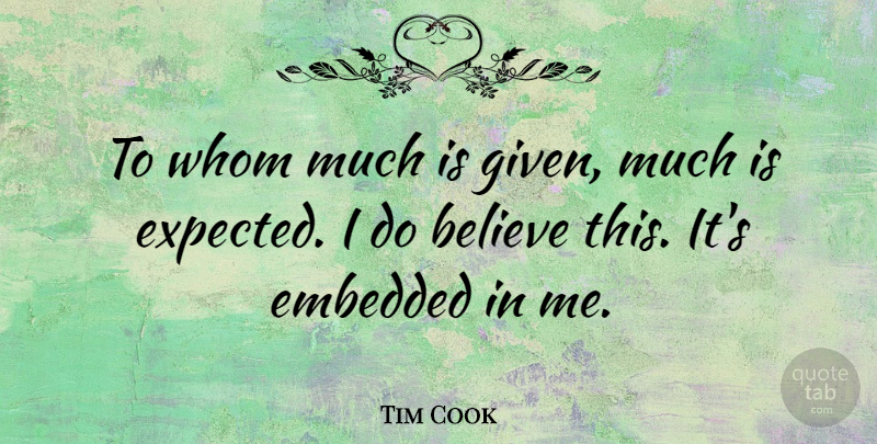Tim Cook Quote About Believe, Embedded, Given: To Whom Much Is Given...