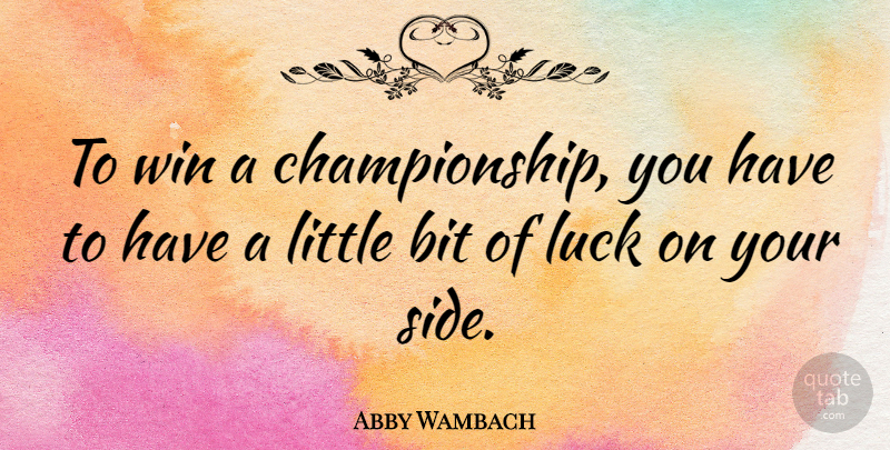 Abby Wambach Quote About Bit: To Win A Championship You...