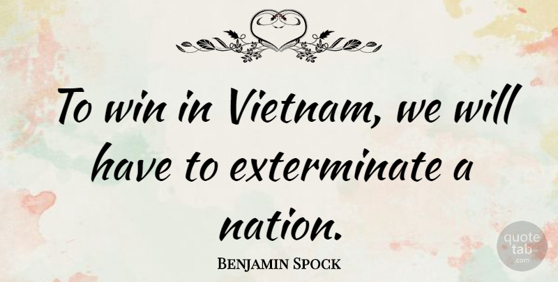 Benjamin Spock Quote About Winning, Vietnam, Nations: To Win In Vietnam We...