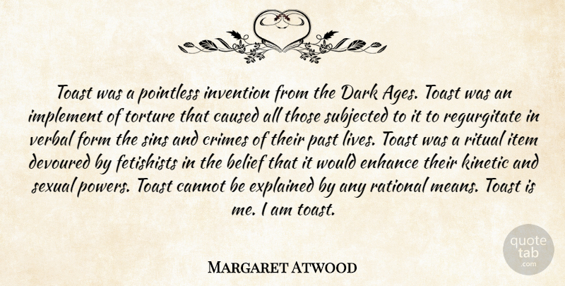 Margaret Atwood Quote About Mean, Dark, Past: Toast Was A Pointless Invention...