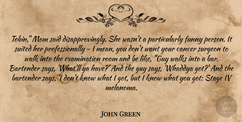 John Green Quote About Mom, Cancer, Mean: Tobin Mom Said Disapprovingly She...