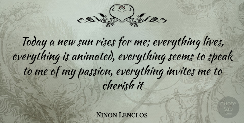 Ninon Lenclos Quote About Cherish, Happiness, Invites, Rises, Seems: Today A New Sun Rises...