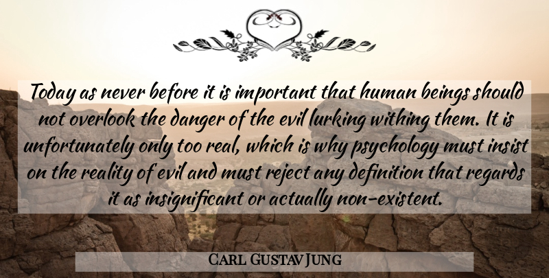 Carl Gustav Jung Quote About Beings, Danger, Definition, Evil, Human: Today As Never Before It...