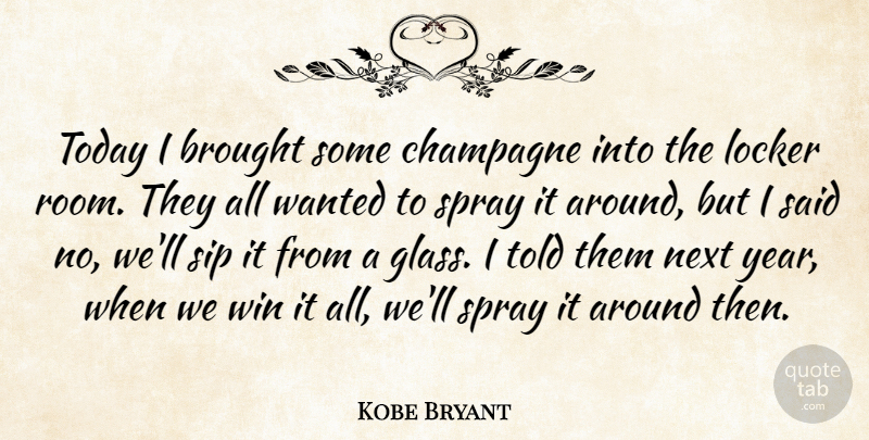 Kobe Bryant Quote About Brought, Champagne, Locker, Next, Spray: Today I Brought Some Champagne...