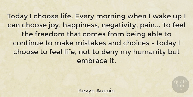 Kevyn Aucoin Quote About Inspirational, Happiness, Morning: Today I Choose Life Every...