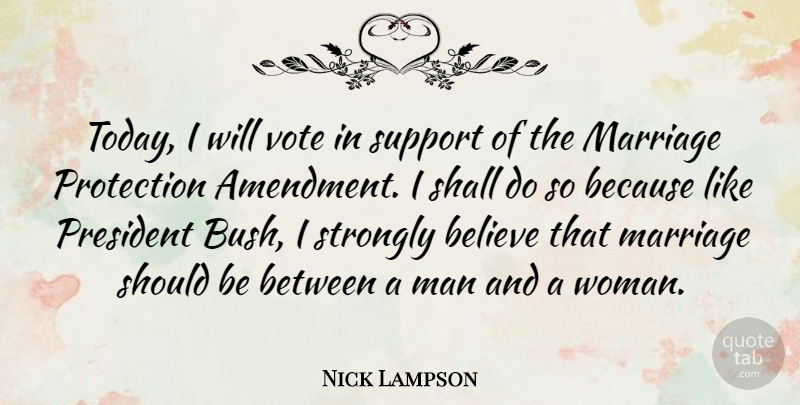 Nick Lampson Quote About Believe, Men, Support: Today I Will Vote In...