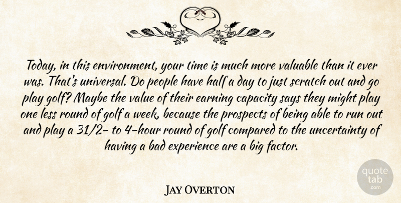 Jay Overton Quote About Bad, Capacity, Compared, Earning, Environment: Today In This Environment Your...