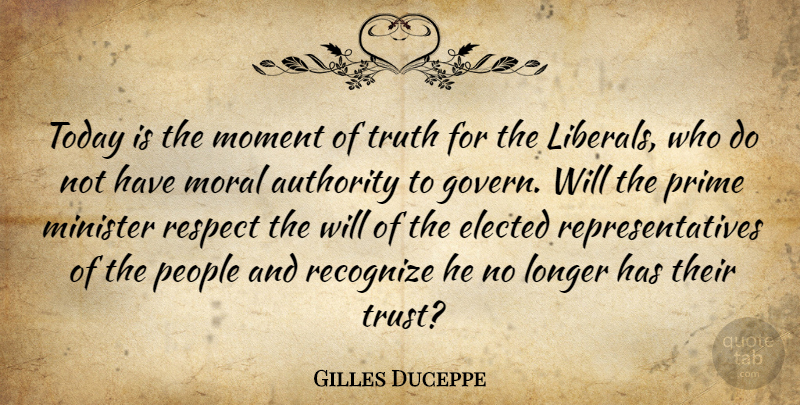 Gilles Duceppe Quote About Authority, Elected, Longer, Minister, Moment: Today Is The Moment Of...