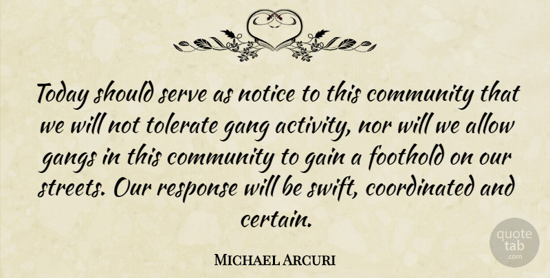 Michael Arcuri Quote About Allow, Community, Gain, Gang, Gangs: Today Should Serve As Notice...