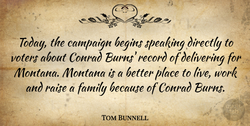 Tom Bunnell Quote About Begins, Campaign, Delivering, Directly, Family: Today The Campaign Begins Speaking...