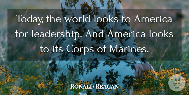 Ronald Reagan Quote About Marine, America, World: Today The World Looks To...