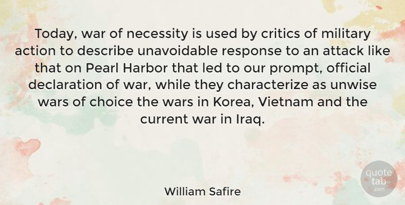 William Safire Quote About Action, Attack, Choice, Critics, Current: Today War Of Necessity Is...