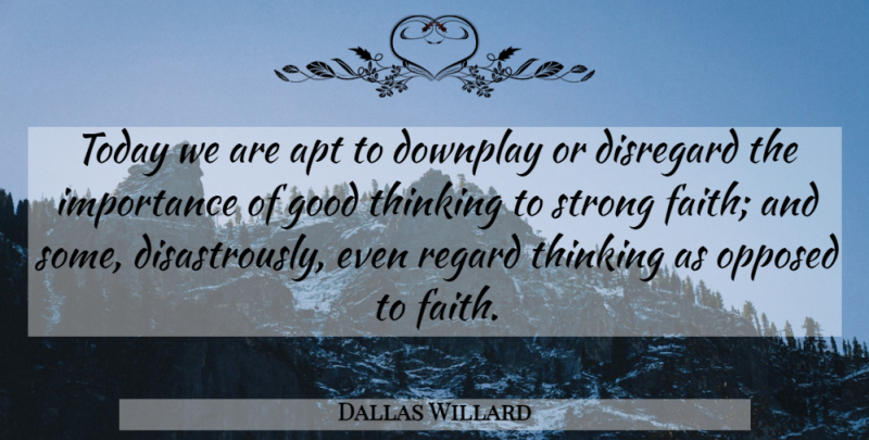 Dallas Willard Quote About Strong, Thinking, Today: Today We Are Apt To...