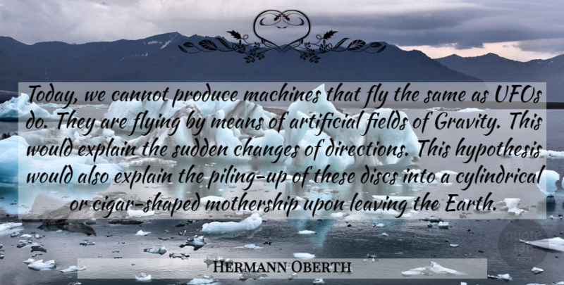 Hermann Oberth Quote About Mean, Leaving, Flying: Today We Cannot Produce Machines...