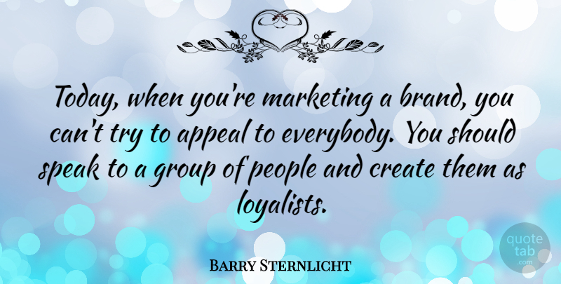 Barry Sternlicht Quote About Appeal, Create, Group, People: Today When Youre Marketing A...