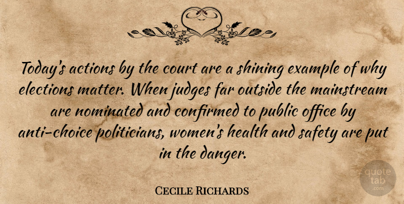 Cecile Richards Quote About Actions, Confirmed, Court, Elections, Example: Todays Actions By The Court...