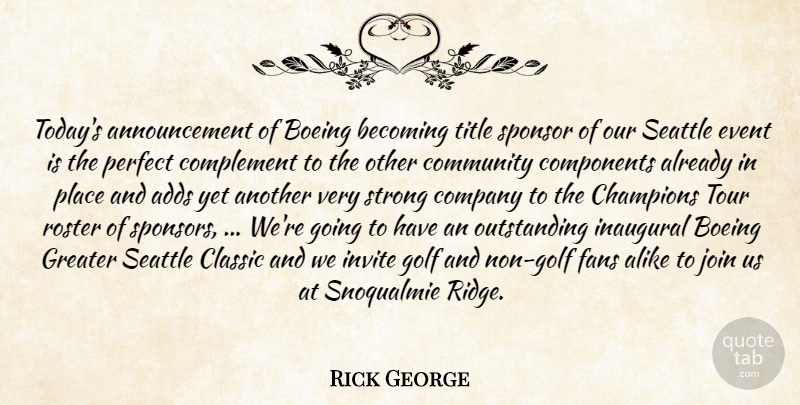 Rick George Quote About Adds, Alike, Becoming, Champions, Classic: Todays Announcement Of Boeing Becoming...