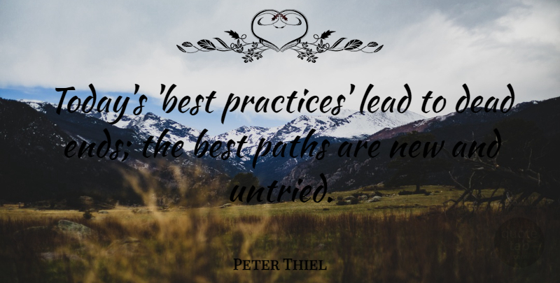 Peter Thiel Quote About Best Practices, Today, Path: Todays Best Practices Lead To...